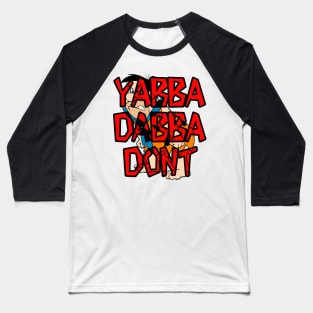 YabbadabbaDONT Baseball T-Shirt